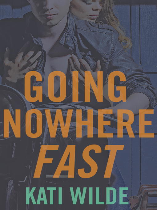 Title details for Going Nowhere Fast by Kati Wilde - Available